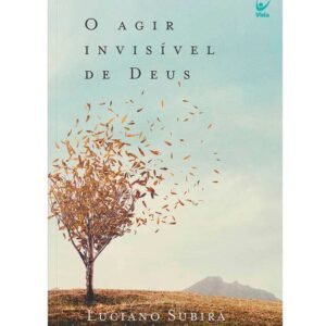 O Agir Invisível de Deus - Luciano Subirá