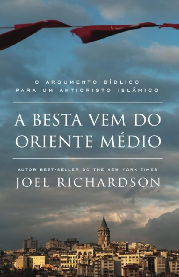 A BESTA VEM DO ORIENTE MÉDIO: O Argumento Bíblico para um Anticristo Islâmico Capa comum – 22 setembro 2020