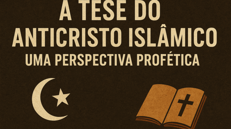 A Tese do Anticristo Islâmico parte 1