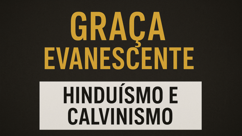 Hinduísmo, Gnosticismo e Calvinismo: Comparação e Incoerências à Luz da Bíblia parte 1