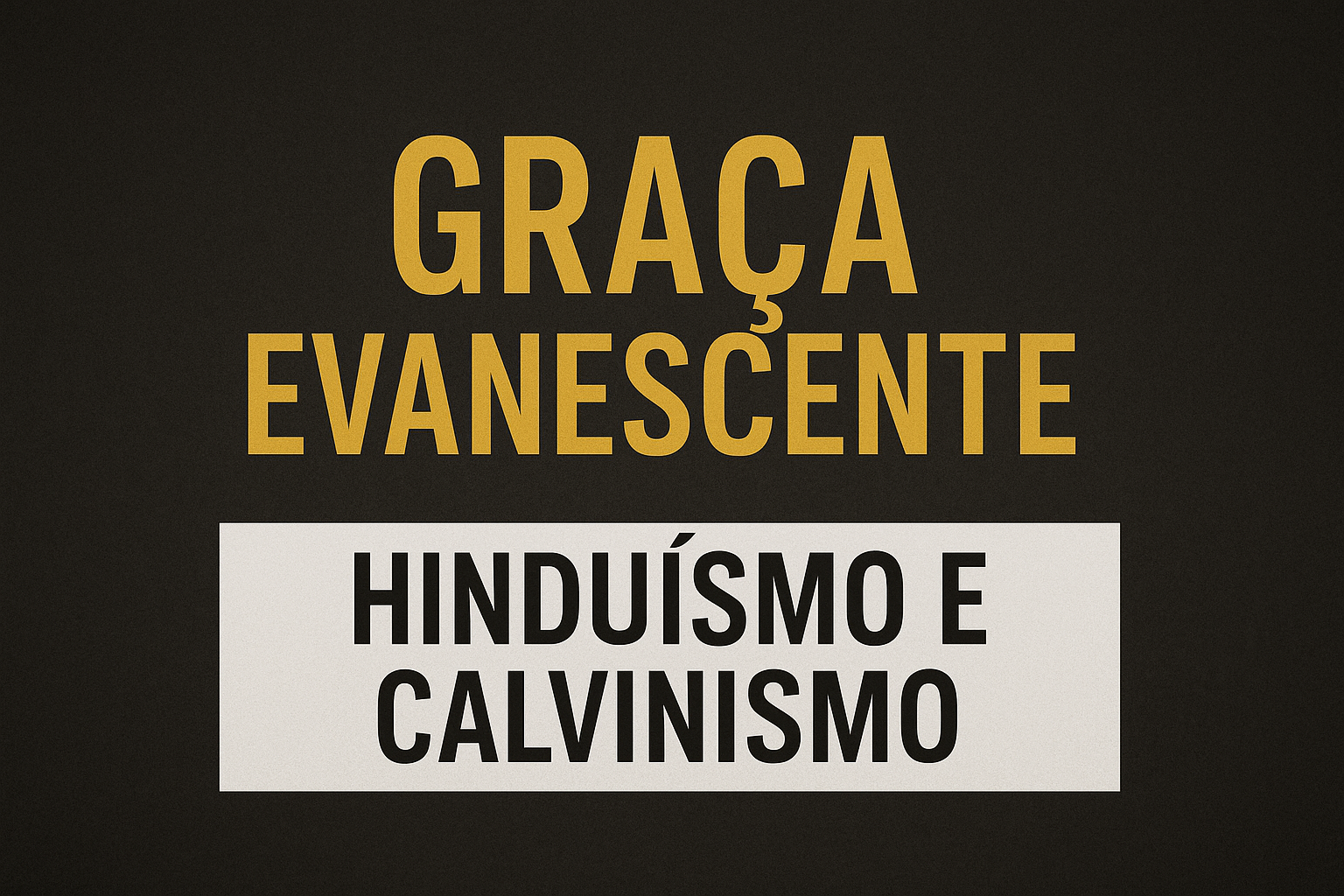 Hinduísmo, Gnosticismo e Calvinismo: Comparação e Incoerências à Luz da Bíblia parte 1