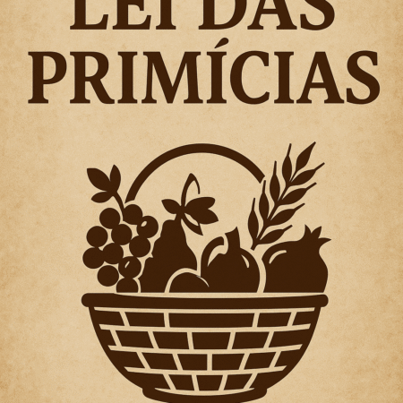 Lei das Primícias á 3° festa: O que São, Significado Bíblico e Aplicação Hoje